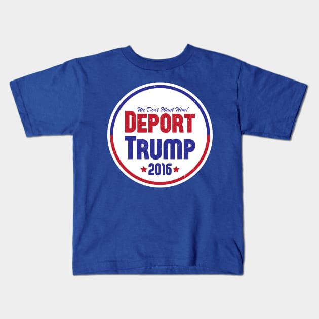 Deport Trump 2016 Kids T-Shirt by FeministShirts